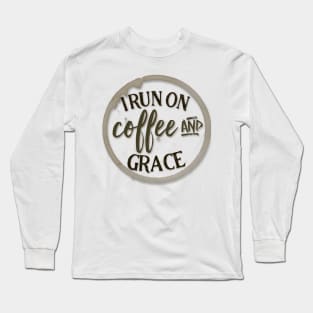 I run on coffee & grace Long Sleeve T-Shirt